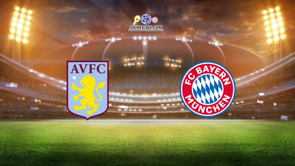 Soi kèo Aston Villa vs Bayern Munich