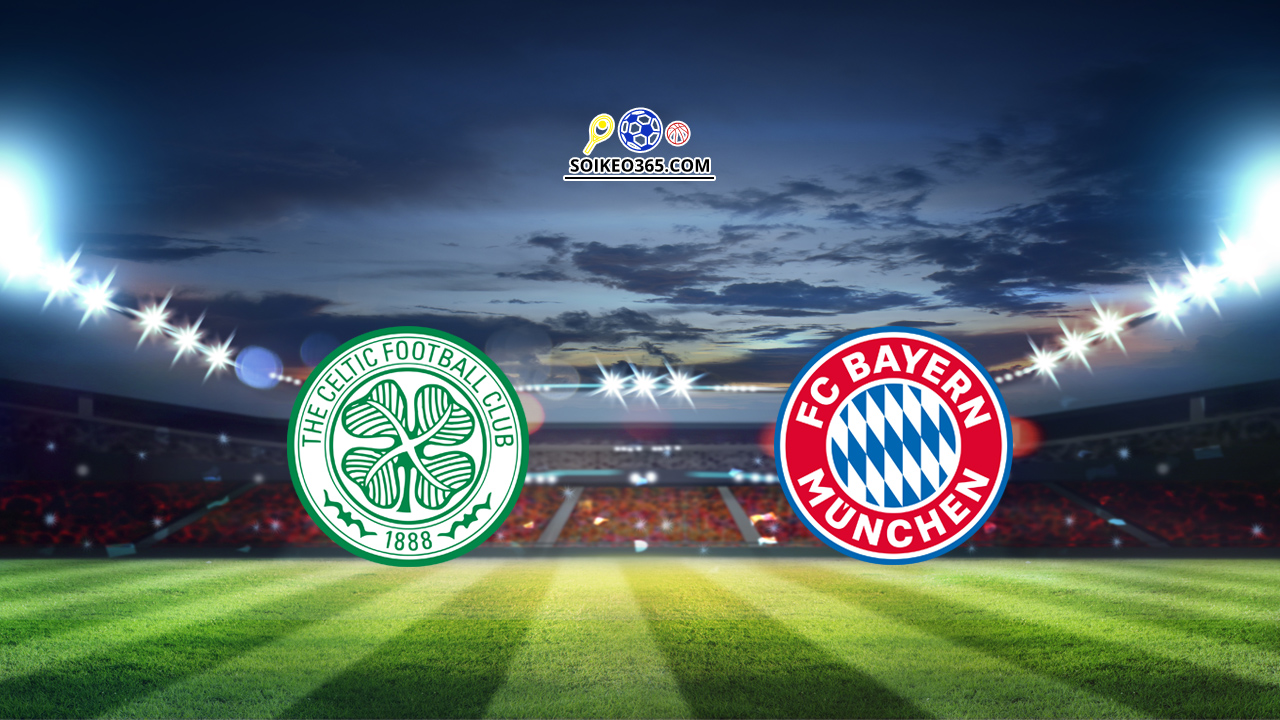 Soi kèo Celtic vs Bayern Munich