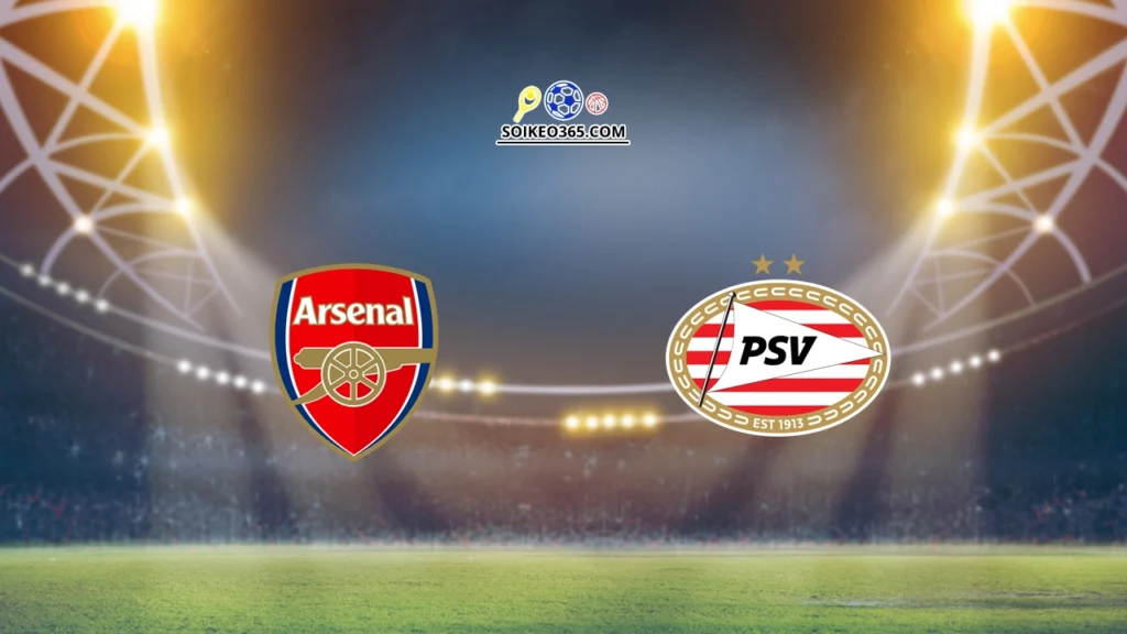 Soi kèo Arsenal vs PSV Eindhoven