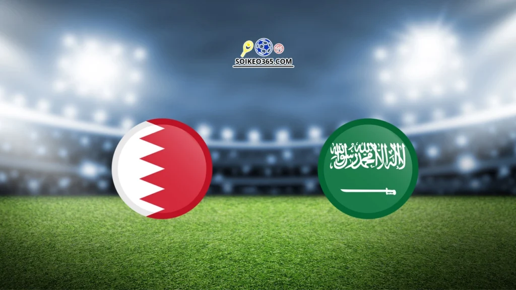 Soi kèo bóng đá trận Bahrain vs Saudi Arabia - 05/06/2025