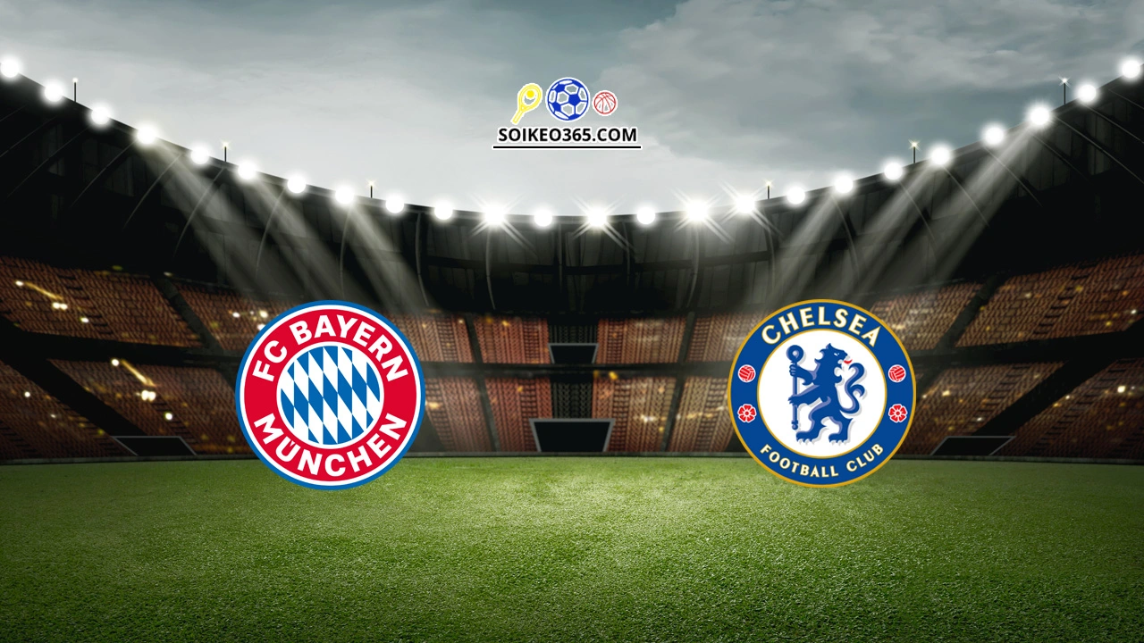 Soi kèo Bayern Munich vs Chelsea